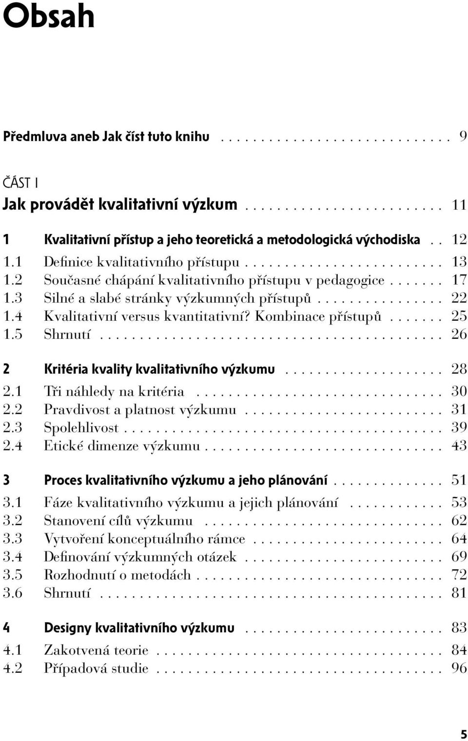 4 Kvalitativní versus kvantitativní? Kombinace přístupů....... 25 1.5 Shrnutí........................................... 26 2 Kritéria kvality kvalitativního výzkumu.................... 28 2.