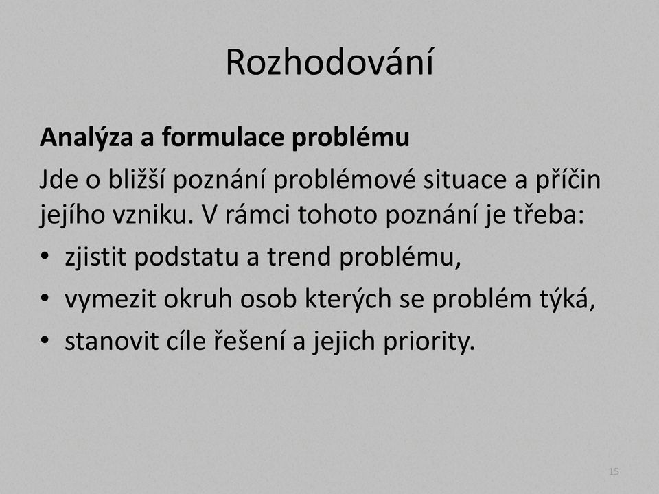 V rámci tohoto poznání je třeba: zjistit podstatu a trend