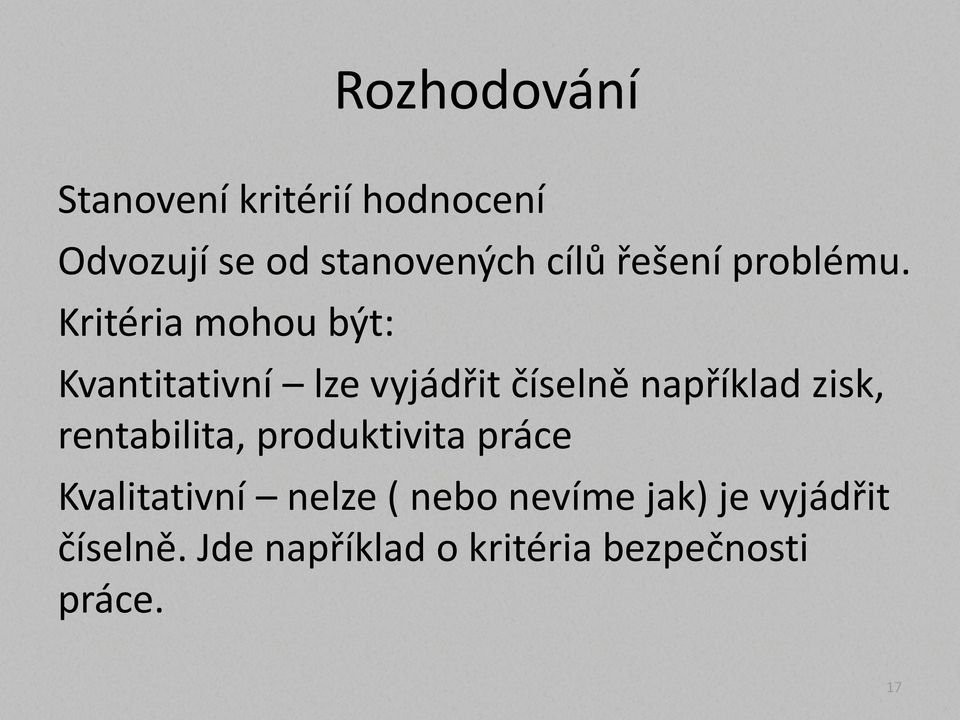 Kritéria mohou být: Kvantitativní lze vyjádřit číselně například zisk,