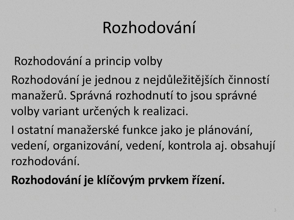 Správná rozhodnutí to jsou správné volby variant určených k realizaci.