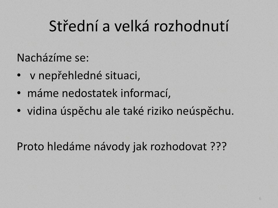 informací, vidina úspěchu ale také riziko