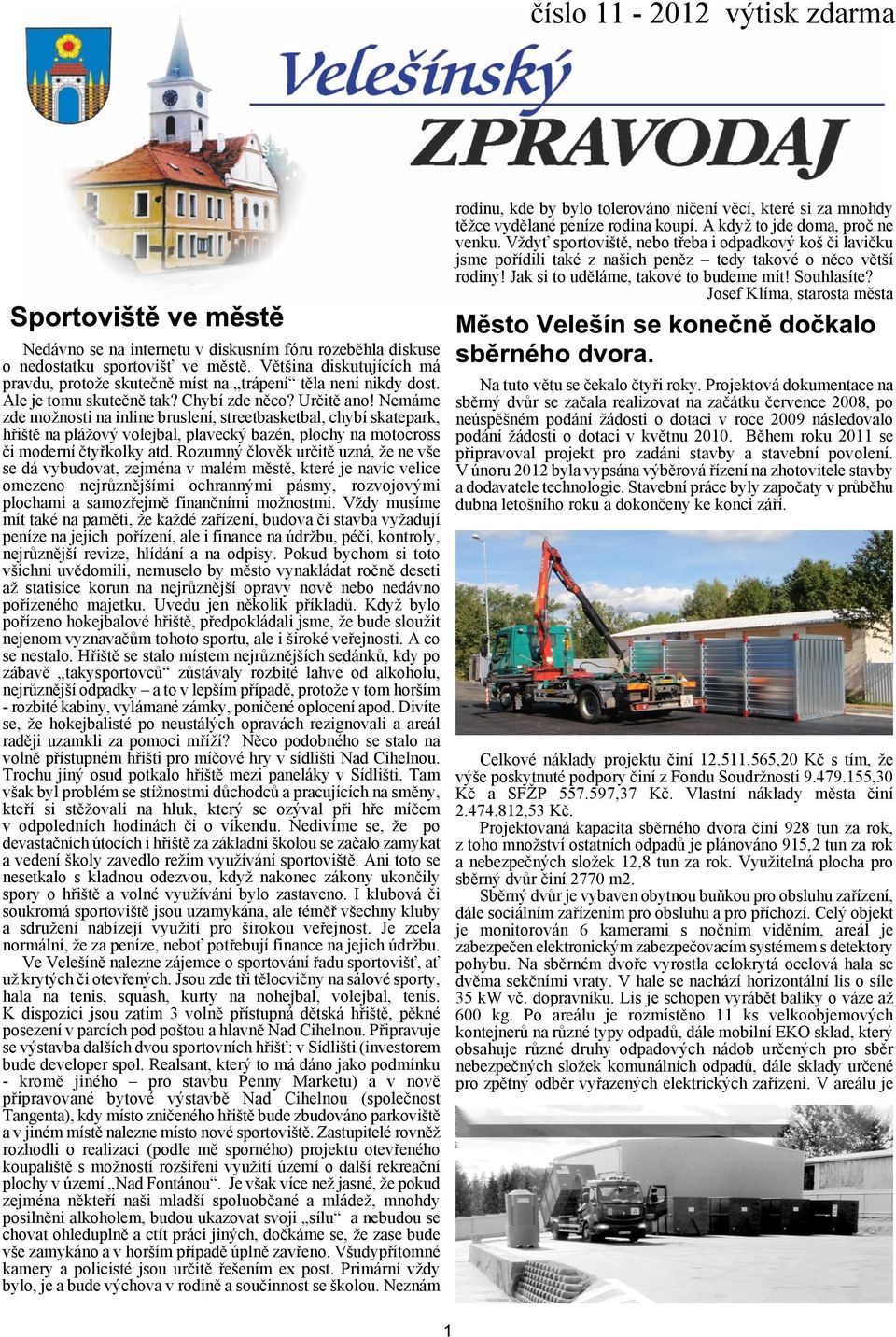 Josef Klíma, starosta mìsta Nedávno se na internetu v diskusním fóru rozebìhla diskuse o nedostatku sportovi ve mìstì.