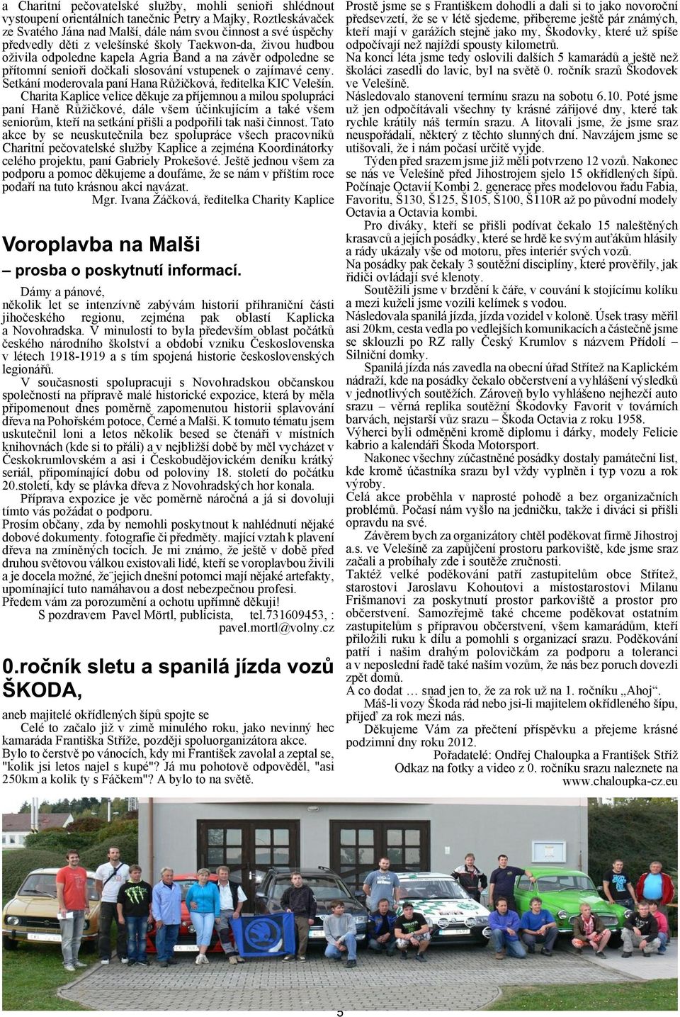 Setkání moderovala paní Hana Rùièková, øeditelka KIC Veleín.