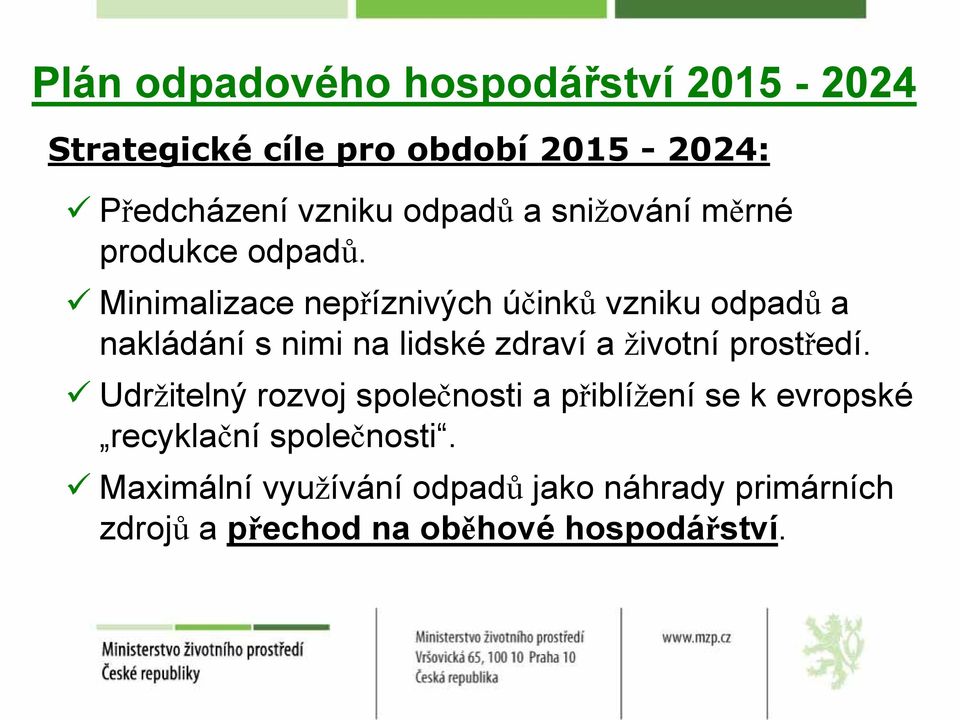 Minimalizace nepříznivých účinků vzniku odpadů a nakládání s nimi na lidské zdraví a životní prostředí.