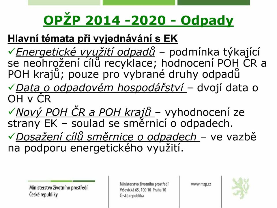 Data o odpadovém hospodářství dvojí data o OH v ČR Nový POH ČR a POH krajů vyhodnocení ze strany EK