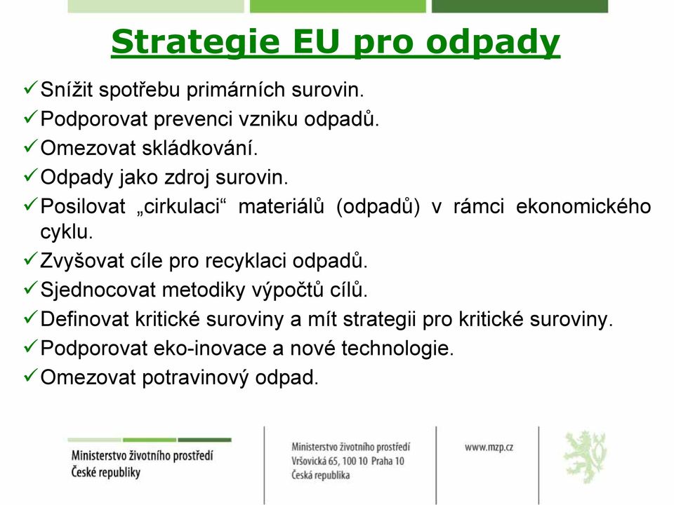 Posilovat cirkulaci materiálů (odpadů) v rámci ekonomického cyklu. Zvyšovat cíle pro recyklaci odpadů.