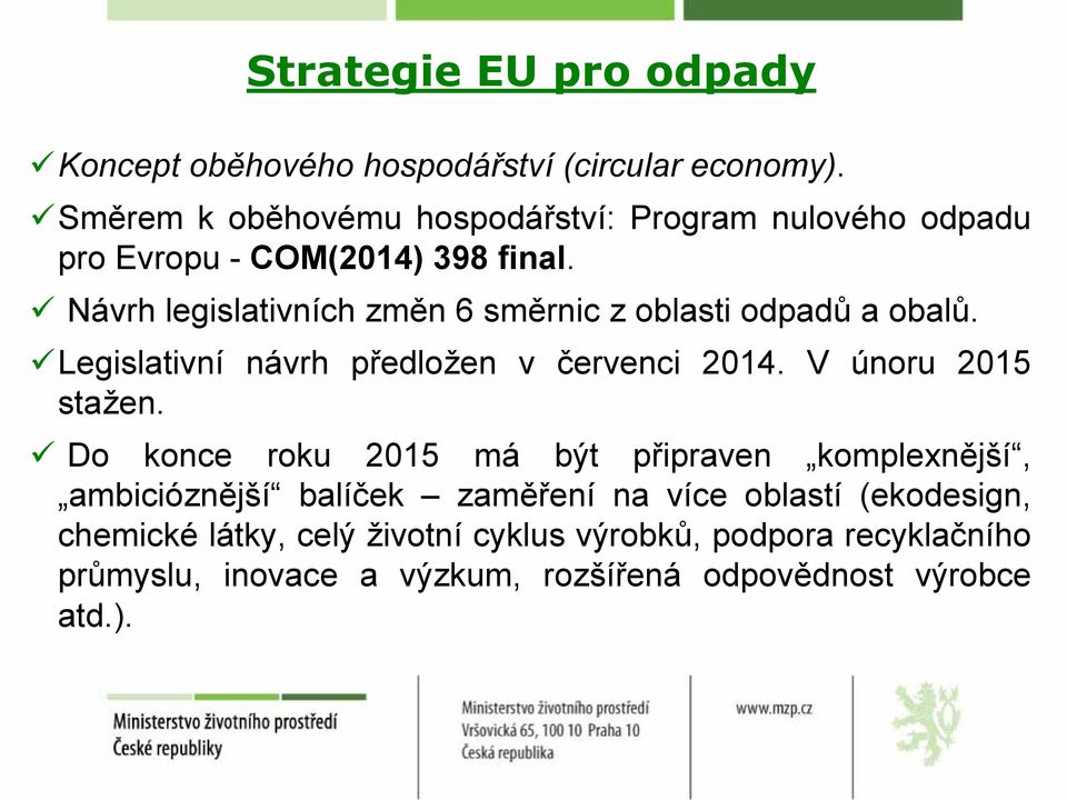 Návrh legislativních změn 6 směrnic z oblasti odpadů Legislativní stažen. a obalů. návrh předložen v červenci 2014.