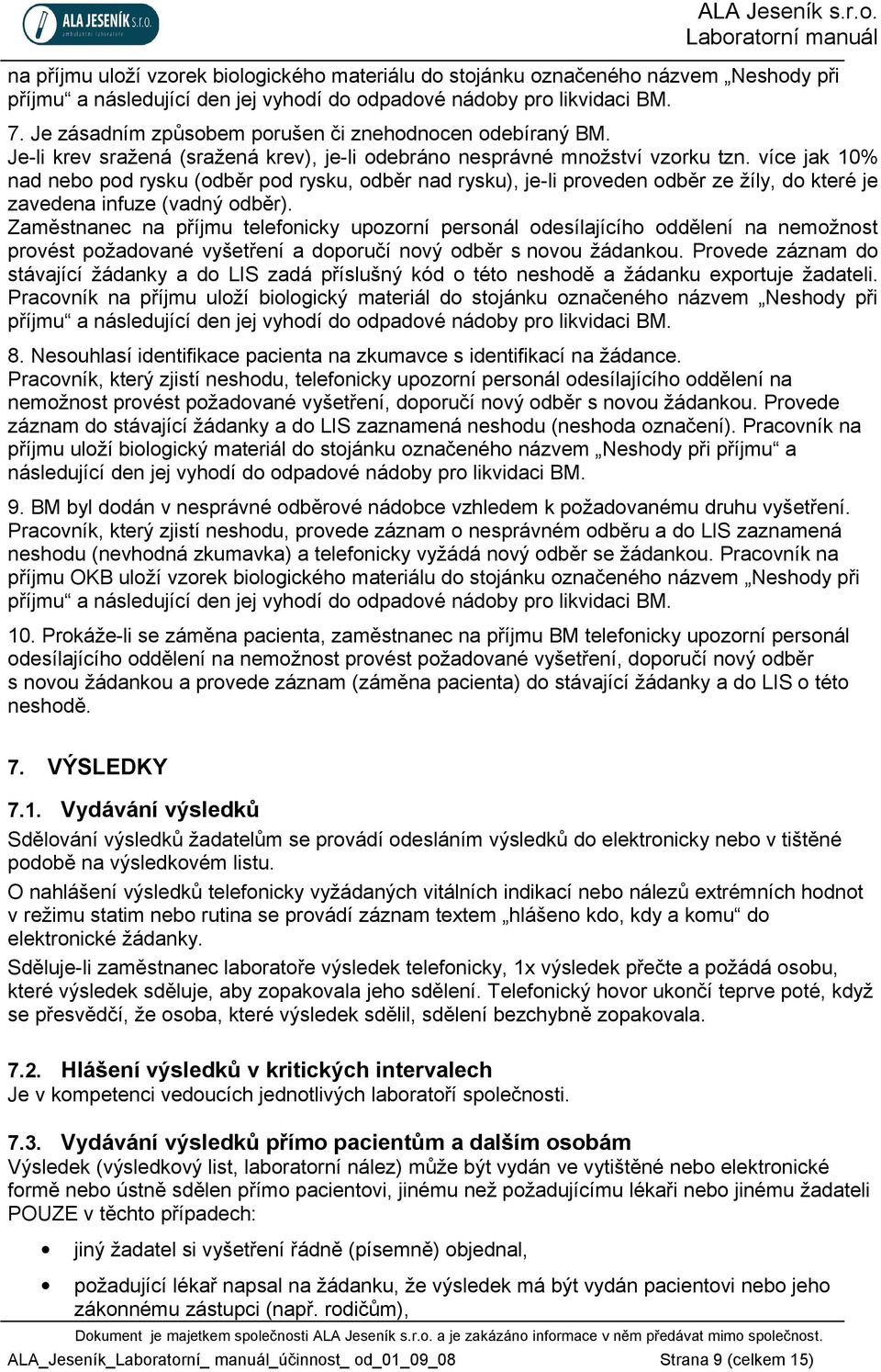 více jak 10% nad nebo pod rysku (odběr pod rysku, odběr nad rysku), je-li proveden odběr ze žíly, do které je zavedena infuze (vadný odběr).