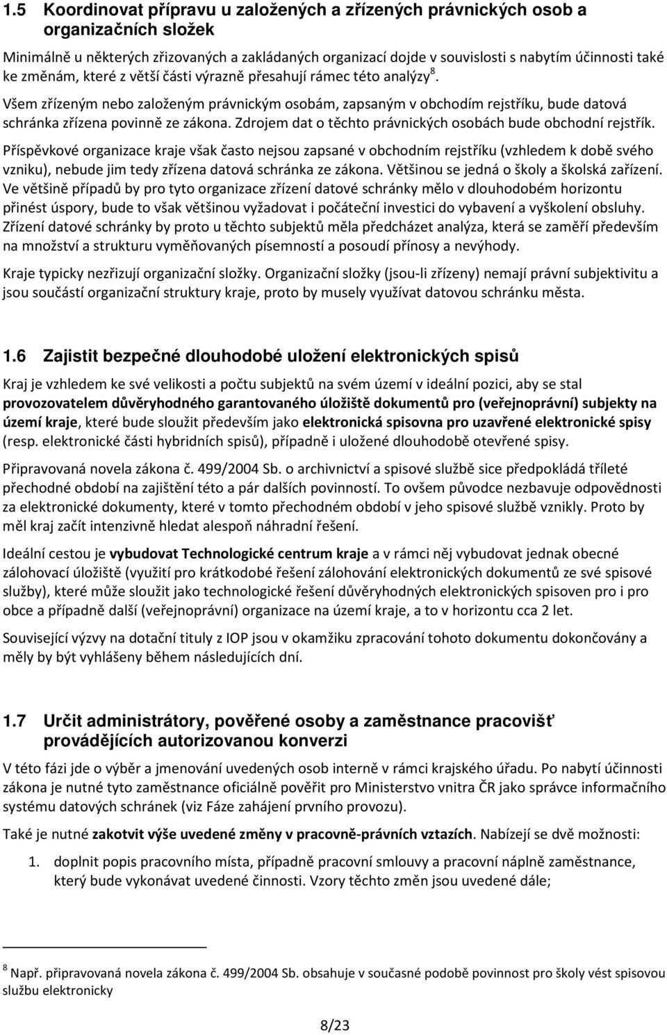 Zdrojem dat o těchto právnických osobách bude obchodní rejstřík.