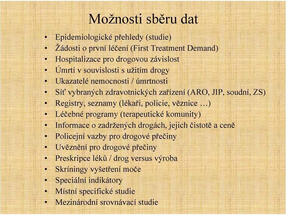 policie, věznice ) Léčebné programy (terapeutické komunity) Informace o zadržených ách, jejich čistotě a ceně Policejní vazby pro ové přečiny