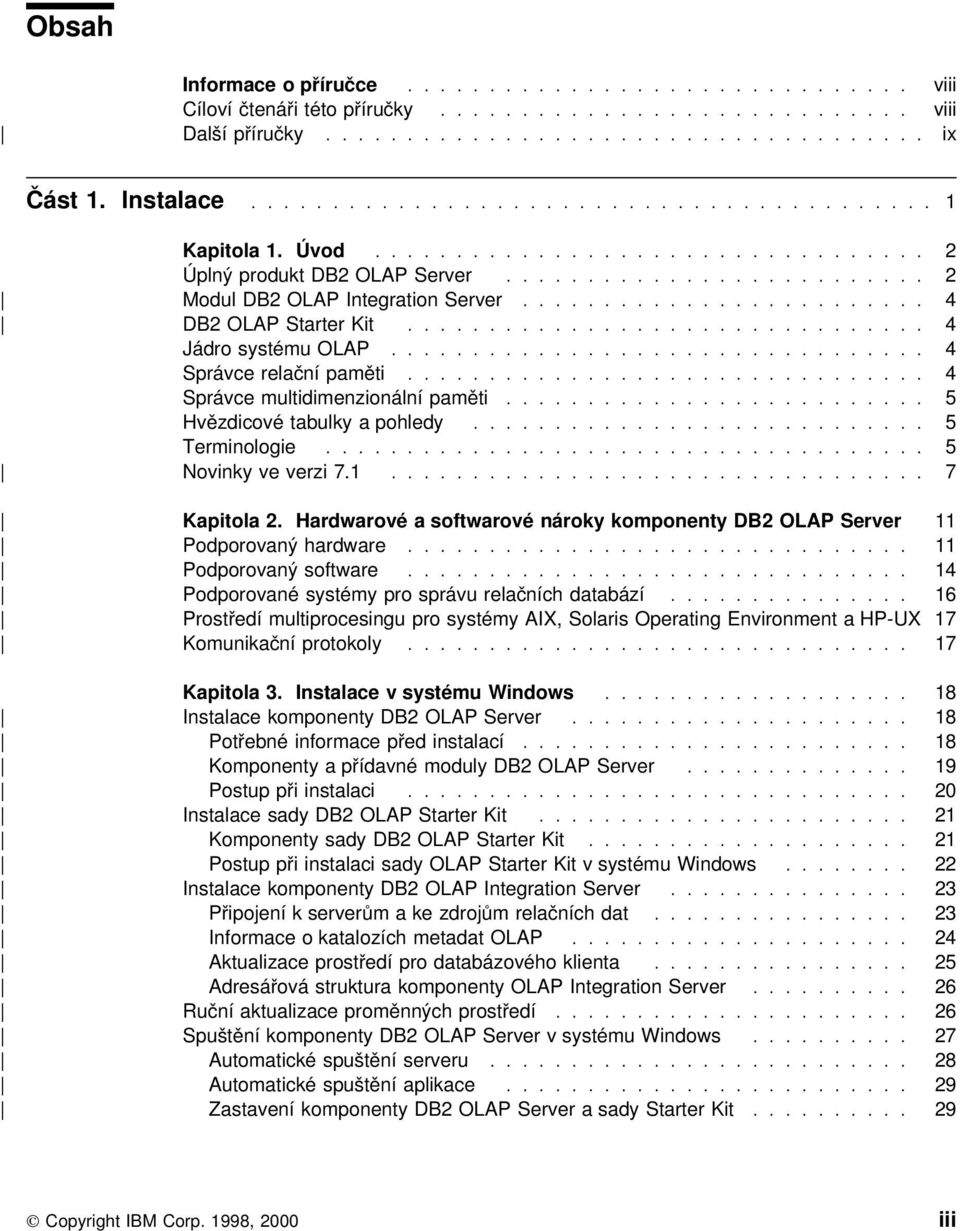 ........................ 4 DB2 OLAP Starter Kit................................ 4 Jádro systému OLAP................................. 4 Správce relační paměti................................ 4 Správce multidimenzionální paměti.