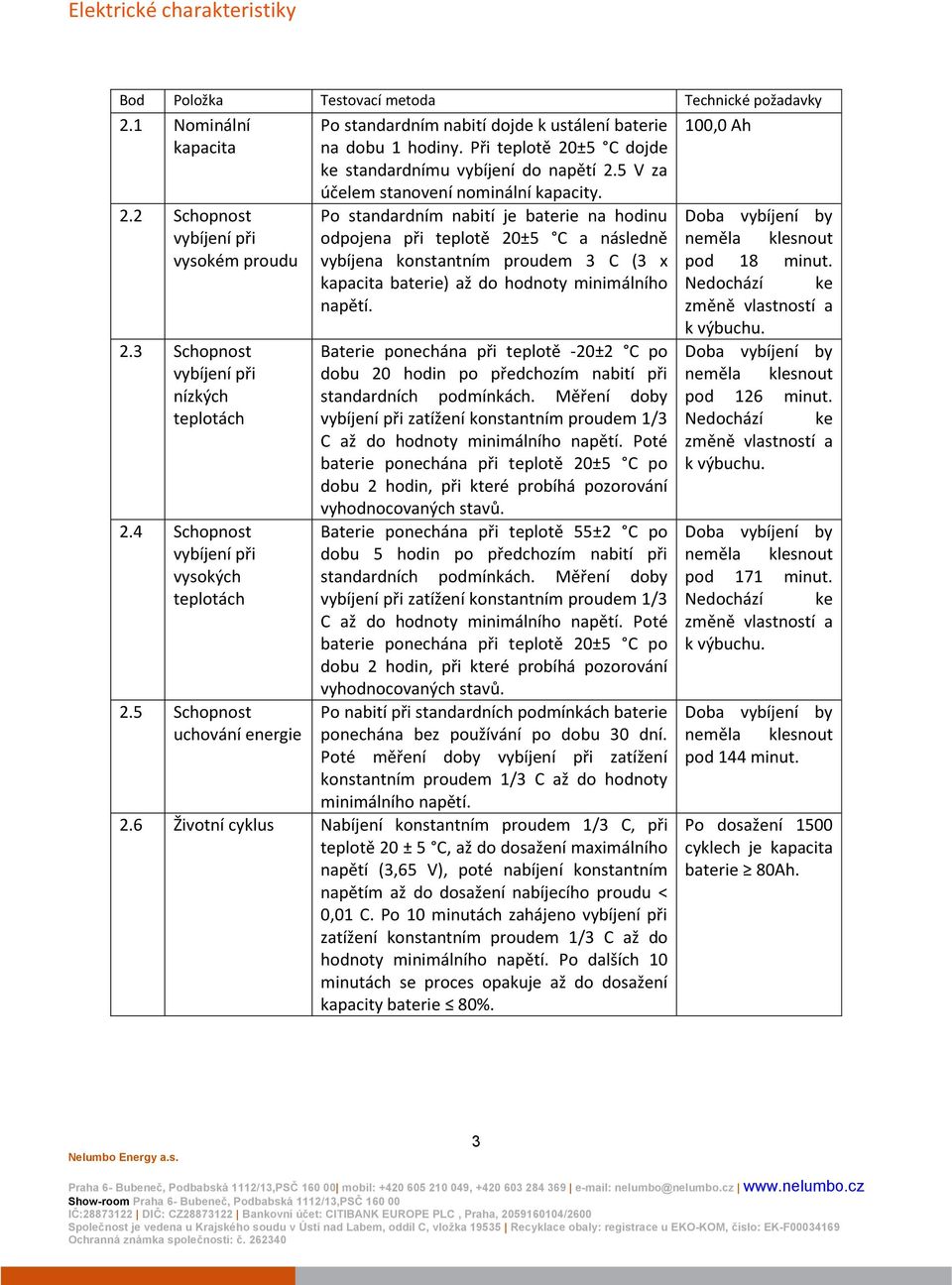 4 Schopnost vybíjení při vysokých teplotách 2.5 Schopnost uchování energie účelem stanovení nominální kapacity.