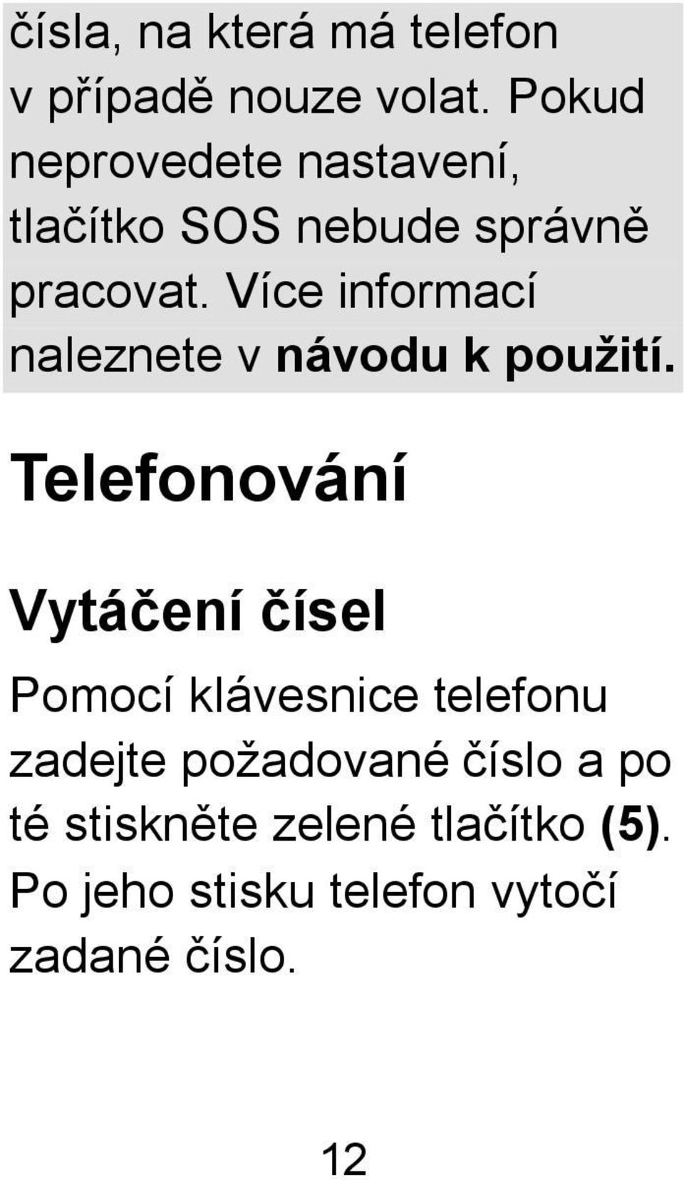 Více informací naleznete v návodu k použití.