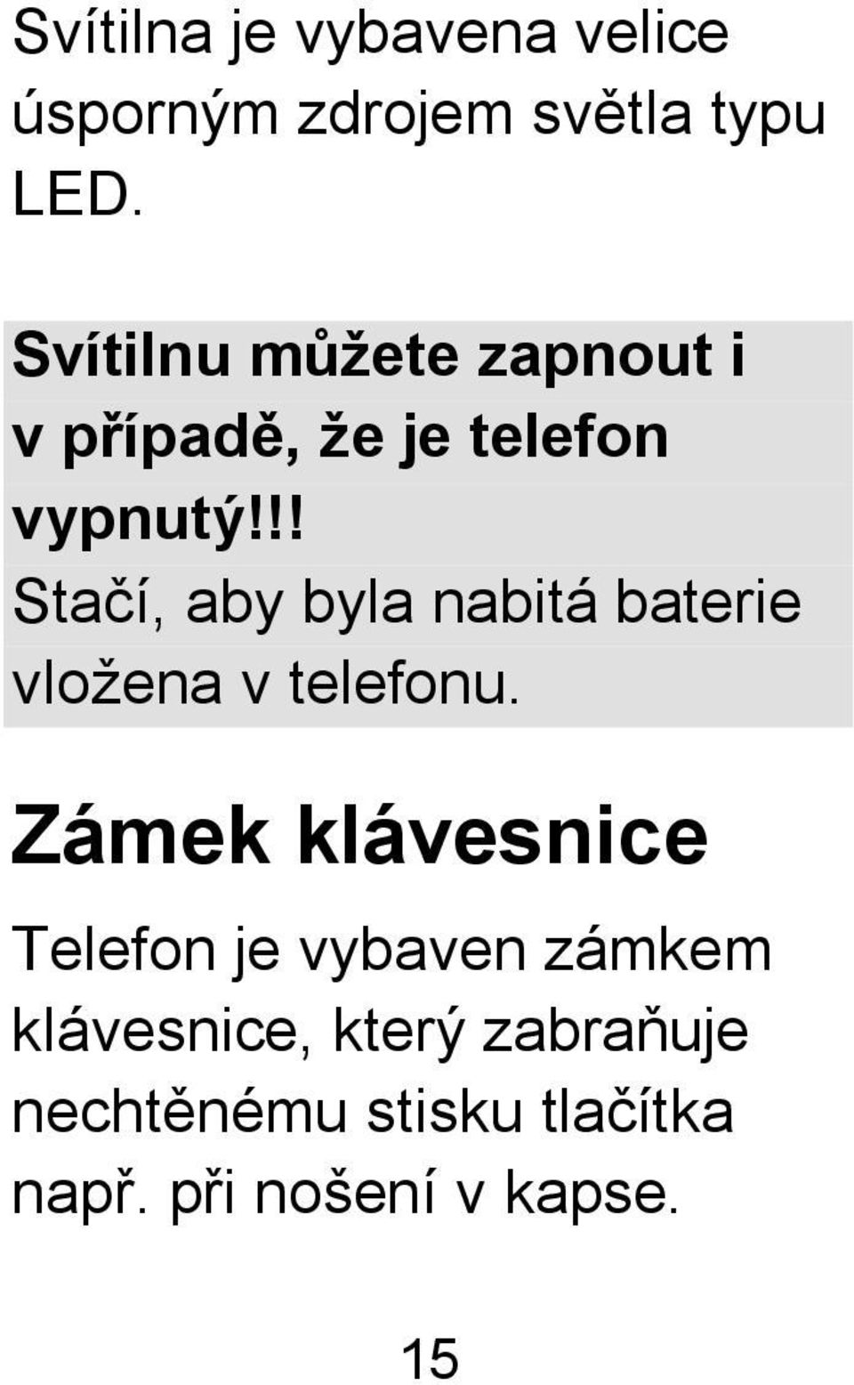 !! Stačí, aby byla nabitá baterie vložena v telefonu.