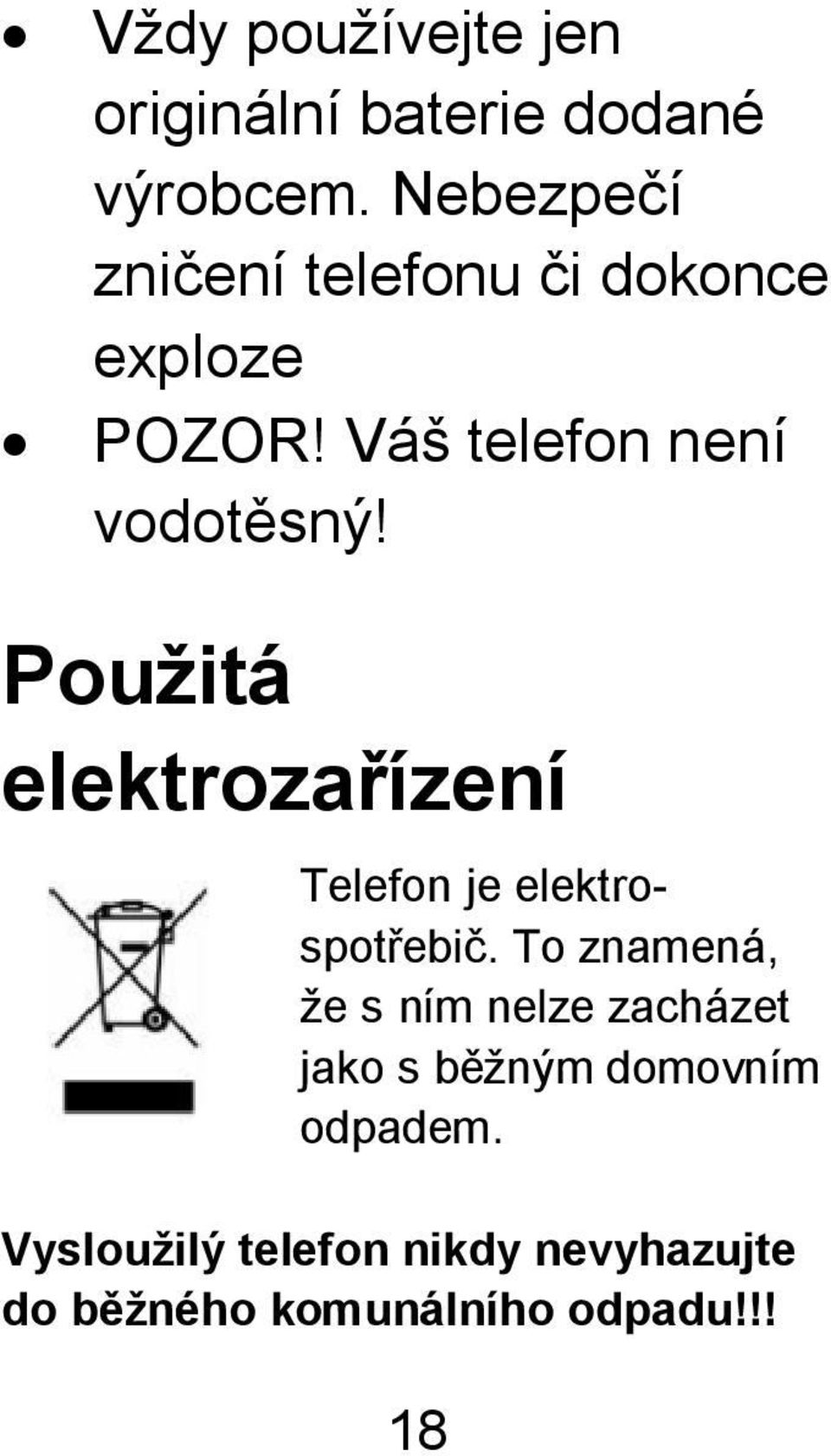 Použitá elektrozařízení Telefon je elektrospotřebič.