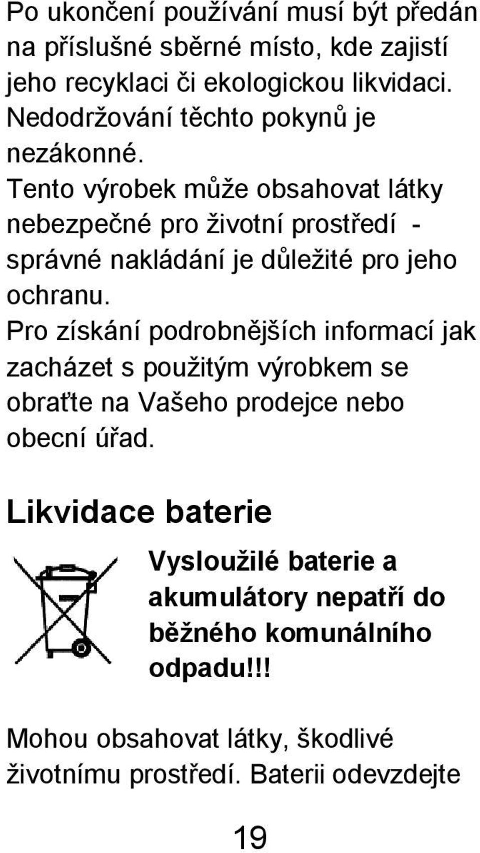 Tento výrobek může obsahovat látky nebezpečné pro životní prostředí - správné nakládání je důležité pro jeho ochranu.