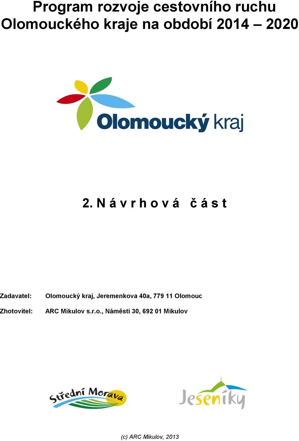N á v r h o v á č á s t Zadavatel: Zhotovitel: Olomoucký
