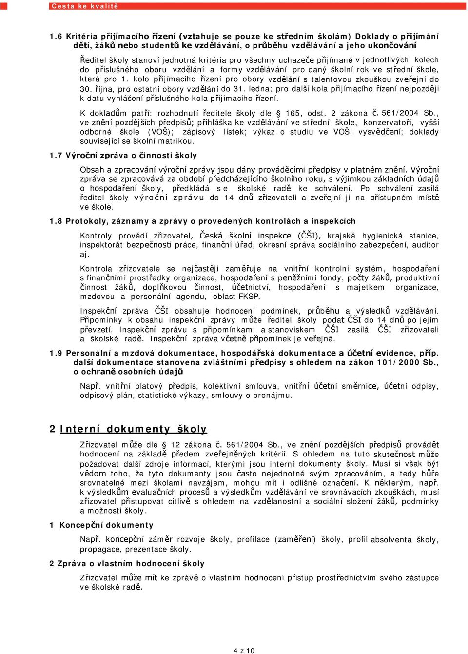 kolo přijímacího řízení pro obory vzdělání s talentovou zkouškou zveřejní do 30. října, pro ostatní obory vzdělání do 31.