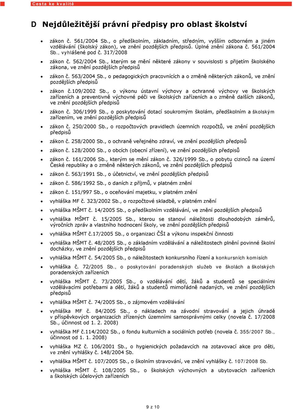 563/2004 Sb., o pedagogických pracovnících a o změně některých zákonů, ve znění pozdějších předpisů zákon č.109/2002 Sb.