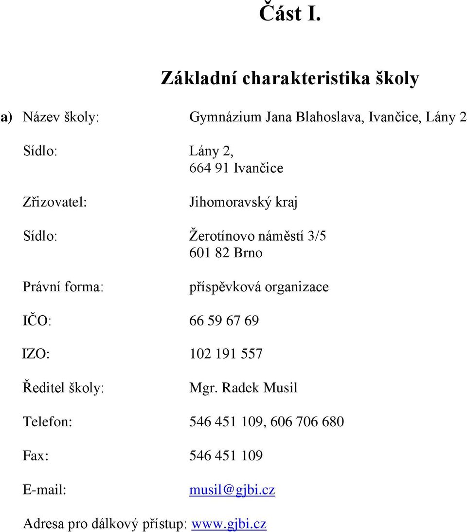 2, 664 91 Ivančice Zřizovatel: Jihomoravský kraj Sídlo: Žerotínovo náměstí 3/5 601 82 Brno Právní forma: