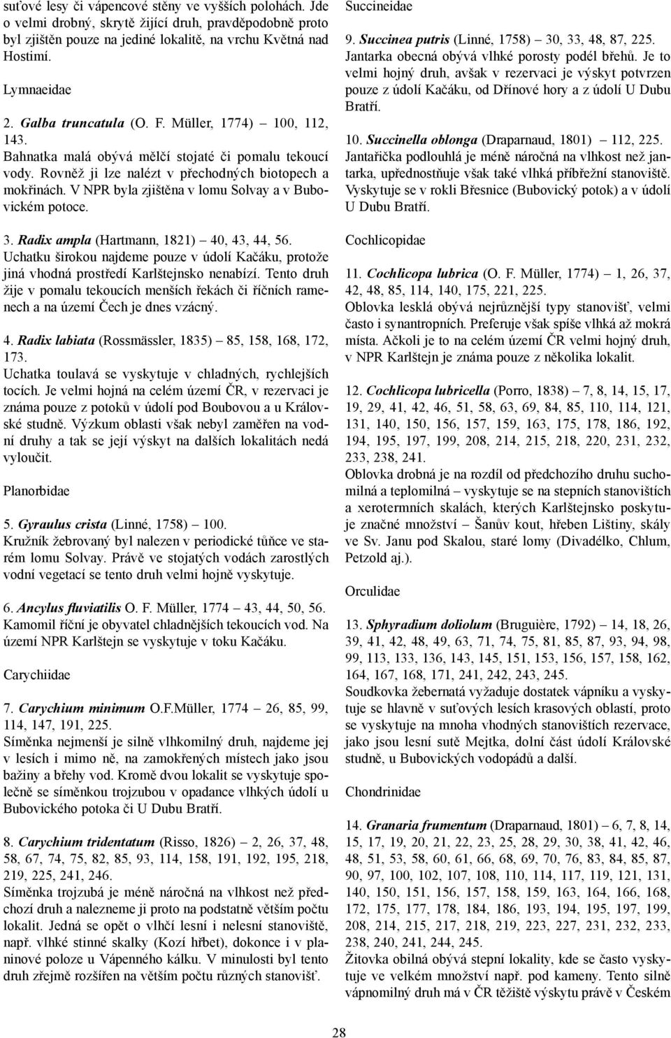 V NPR byla zjištěna v lomu Solvay a v Bubovickém potoce. 3. Radix ampla (Hartmann, 1821) 40, 43, 44, 56.