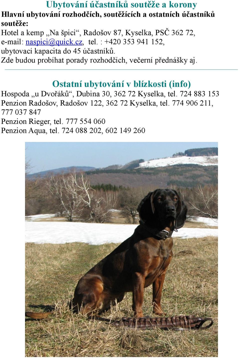 Zde budou probíhat porady rozhodčích, večerní přednášky aj.