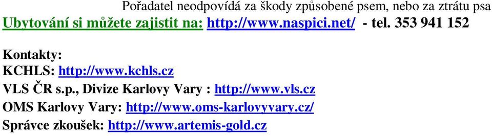 353 941 152 Kontakty: KCHLS: http://www.kchls.cz VLS ČR s.p., Divize Karlovy Vary : http://www.