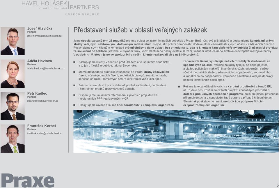 služby veřejným, sektorovým i dotovaným zadavatelům, stejně jako právní poradenství dodavatelům v souvislosti s jejich účastí v zadávacích řízeních.