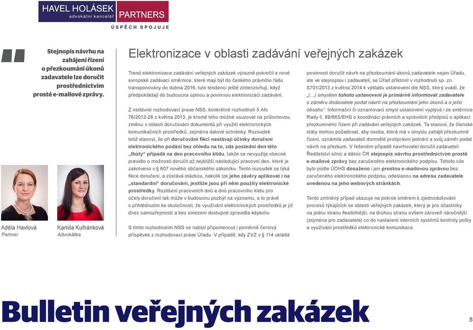 zadavatele nejen Úřadu, evropské zadávací směrnice, které mají být do českého právního řádu ale ve stejnopisu i zadavateli, se Úřad přiklonil v rozhodnutí sp. zn.