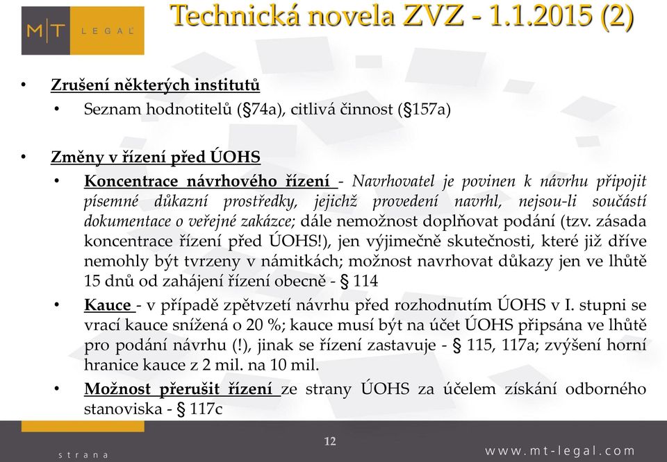 důkazní prostředky, jejichž provedení navrhl, nejsou-li součástí dokumentace o veřejné zakázce; dále nemožnost doplňovat podání (tzv. zásada koncentrace řízení před ÚOHS!