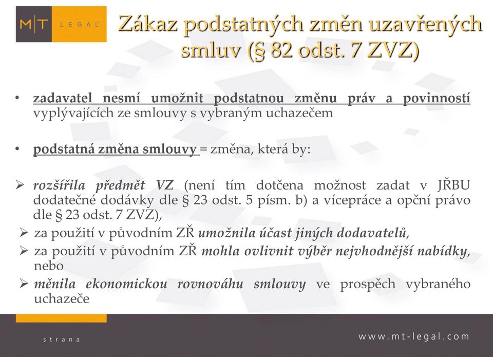 změna, která by: rozšířila předmět VZ (není tím dotčena možnost zadat v JŘBU dodatečné dodávky dle 23 odst. 5 písm.