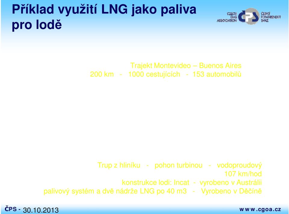 turbinou - vodoproudový 107 km/hod konstrukce lodi: Incat - vyrobeno v