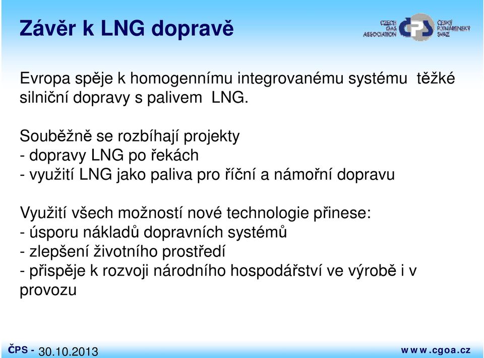 námořní dopravu Využití všech možností nové technologie přinese: - úsporu nákladů dopravních systémů