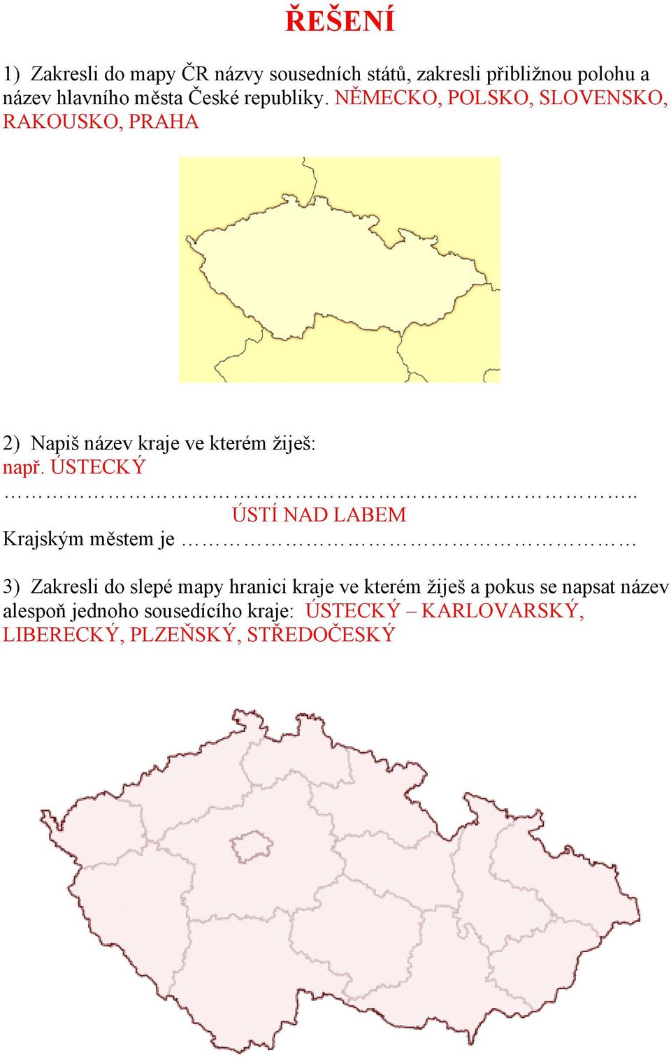 ÚSTECKÝ ÚSTÍ NAD LABEM Krajským městem je 3) Zakresli do slepé mapy hranici kraje ve kterém žiješ a