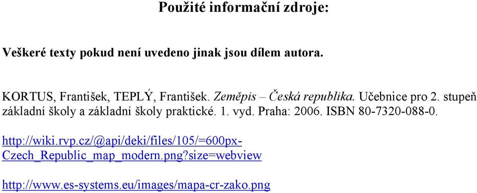 stupeň základní školy a základní školy praktické. 1. vyd. Praha: 2006. ISBN 80-7320-088-0.