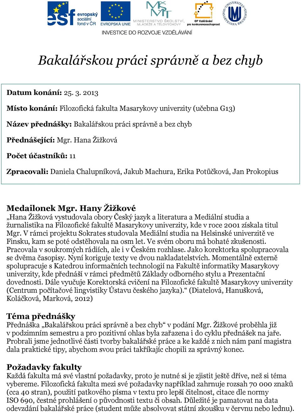 Hana Žižková Počet účastníků: 11 Zpracovali: Daniela Chalupníková, Jakub Machura, Erika Potůčková, Jan Prokopius Medailonek Mgr.