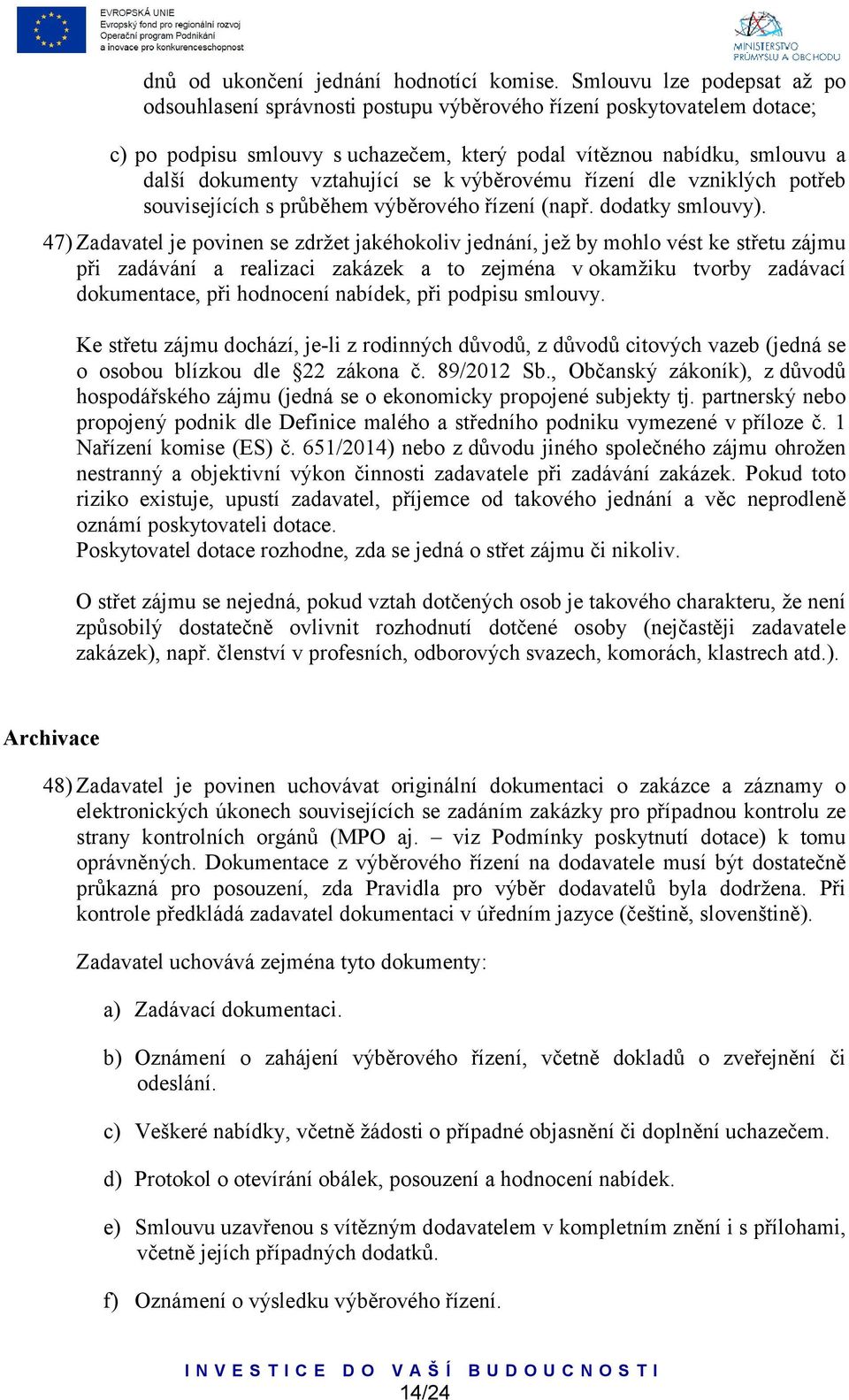 vztahující se k výběrovému řízení dle vzniklých potřeb souvisejících s průběhem výběrového řízení (např. dodatky smlouvy).