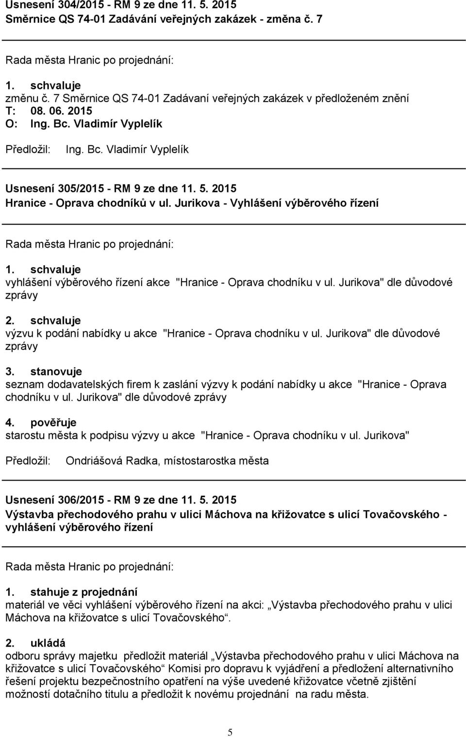 Jurikova - Vyhlášení výběrového řízení vyhlášení výběrového řízení akce "Hranice - Oprava chodníku v ul. Jurikova" dle důvodové zprávy 2.