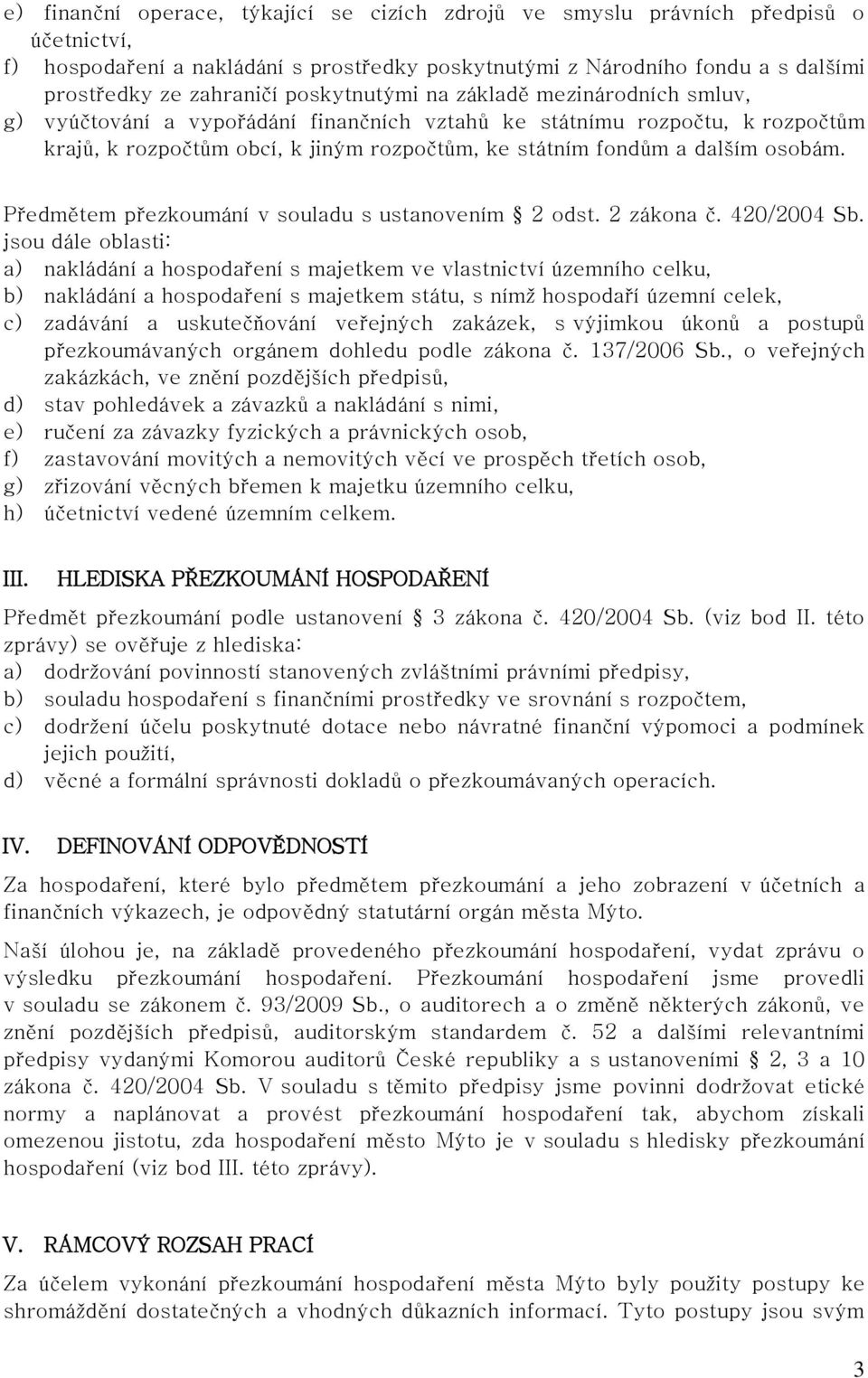 osobám. Předmětem přezkoumání v souladu s ustanovením 2 odst. 2 zákona č. 420/2004 Sb.