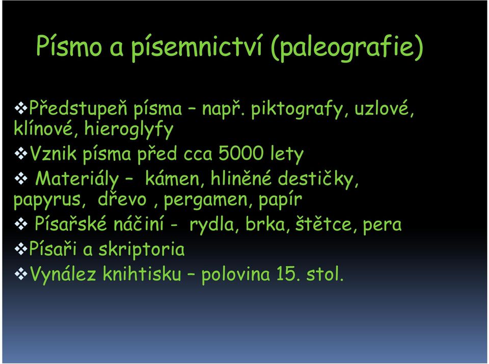 Materiály kámen, hliněné destičky, papyrus, dřevo, pergamen, papír