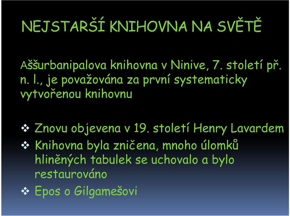 , je považována za první systematicky vytvořenou knihovnu Znovu objevena