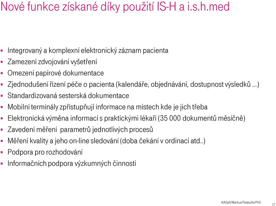 (kalendáře, objednávání, dostupnost výsledků ) Standardizovaná sesterská dokumentace Mobilní terminály zpřístupňují informace na místech kde je jich třeba