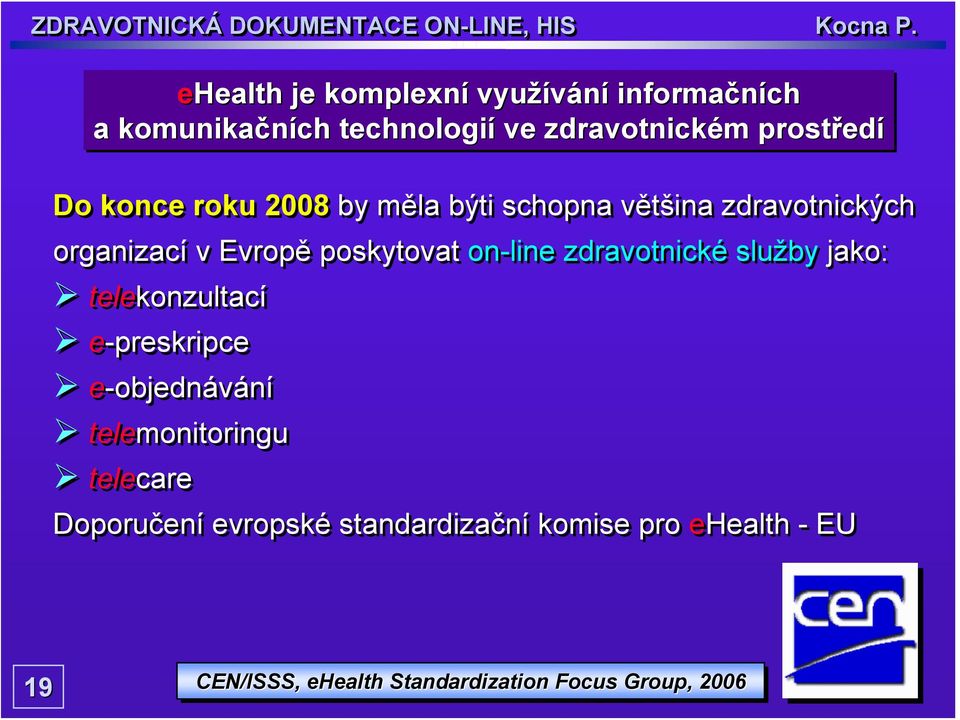 zdravotnické služby jako: telekonzultací e-preskripce e-objednávání telemonitoringu telecare