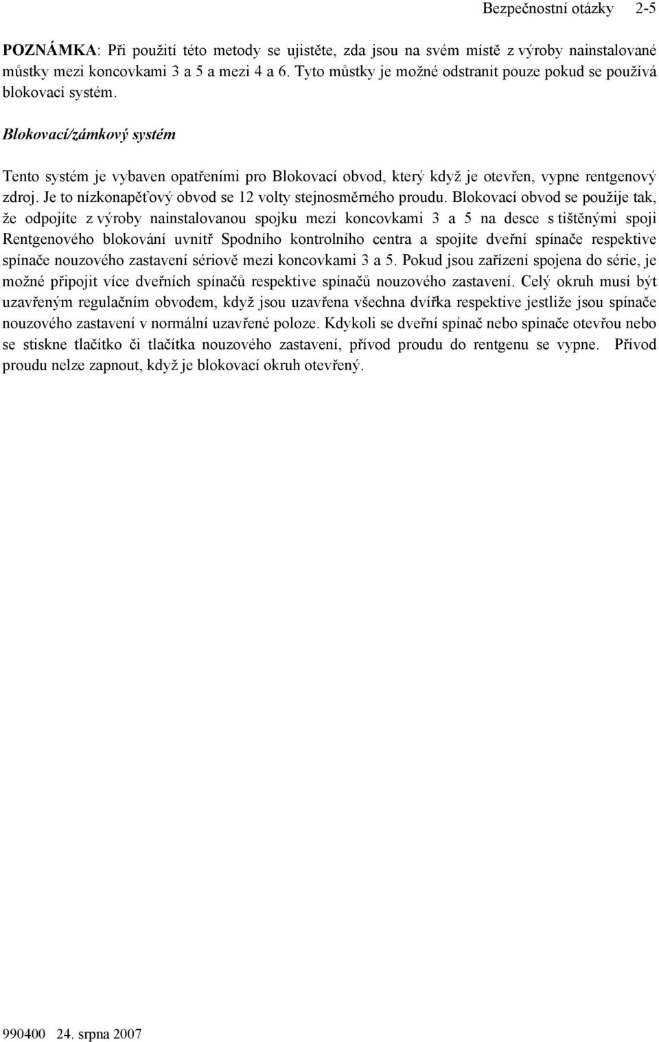Je to nízkonapěťový obvod se 12 volty stejnosměrného proudu.