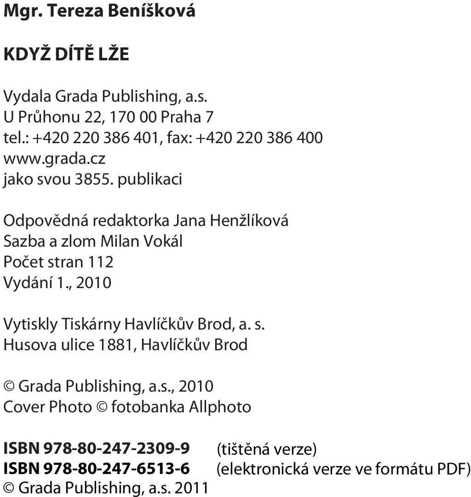 publikaci Odpovìdná redaktorka Jana Henžlíková Sazba a zlom Milan Vokál Poèet stran 112 Vydání 1.