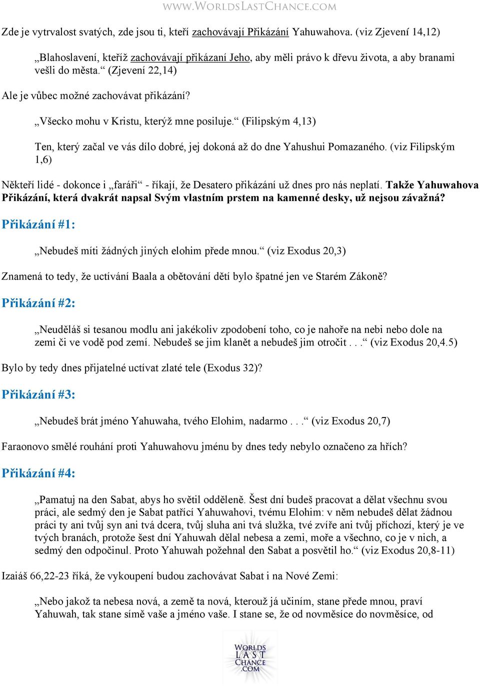 Všecko mohu v Kristu, kterýž mne posiluje. (Filipským 4,13) Ten, který začal ve vás dílo dobré, jej dokoná až do dne Yahushui Pomazaného.