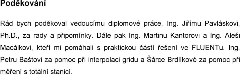 Aleši Macálkoi, kteří mi pomáhali s praktickou částí řešení e FLUENTu. Ing.