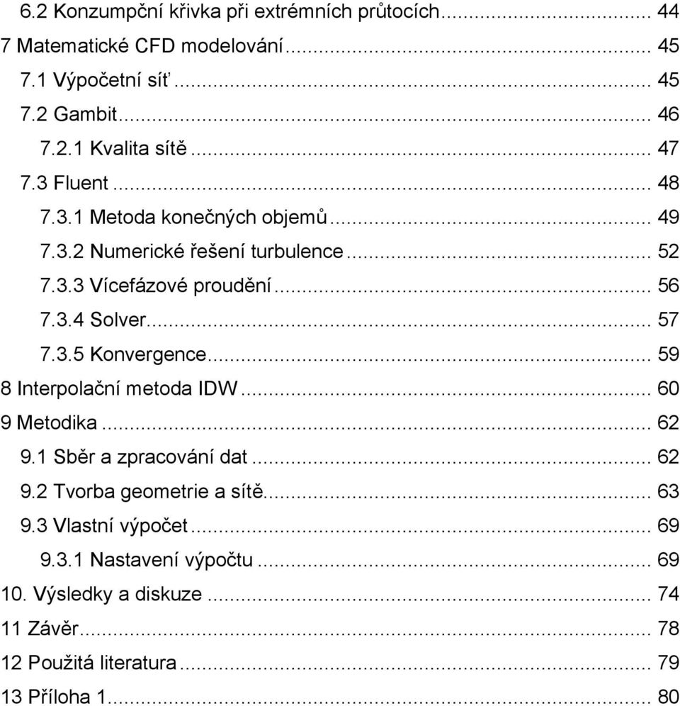 .. 57 7.3.5 Konergence... 59 8 Interpolační metoda IDW... 60 9 Metodika... 6 9.1 Sběr a zpracoání dat... 6 9. Torba geometrie a sítě... 63 9.