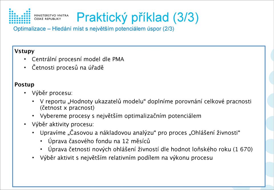 největším optimalizačním potenciálem Výběr aktivity procesu: Upravíme Časovou a nákladovou analýzu pro proces Ohlášení živnosti Úprava časového