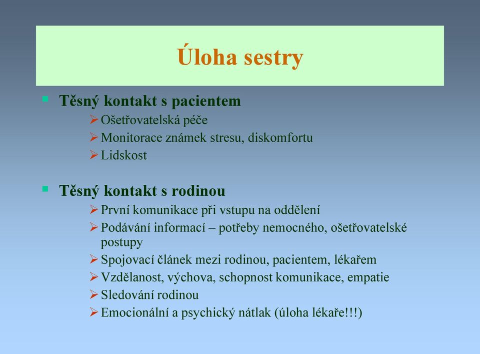 nemocného, ošetřovatelské postupy Spojovací článek mezi rodinou, pacientem, lékařem Vzdělanost,